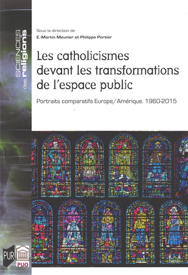 Couverture de Les catholicismes devant les transformations de l'espace public : portraits comparatifs Europe-Amérique, 1960-2015 par E.-Martin Meunier