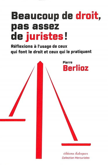 Couverture de Beaucoup de droit, pas assez de juristes ! : réflexions à l'usage de ceux qui font le droit et ceux qui le pratiquent par Pierre Berlioz