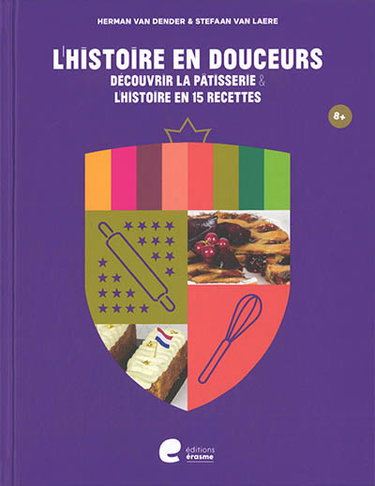Couverture de L'histoire en douceurs : découvrir la pâtisserie & l'histoire en 15 recettes par Herman Van Dender
