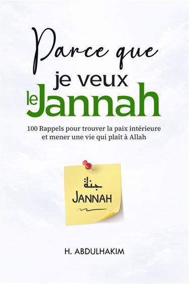 Couverture de Parce que je veux le Jannah : 100 rappels pour trouver la paix intérieure et mener une vie qui plaît à Allah par Hafsa Abdulhakim