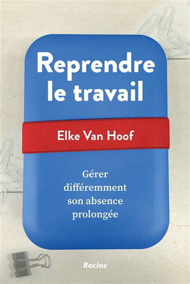 Couverture de Reprendre le travail : gérer différemment son absence prolongée par Elke Van Hoof