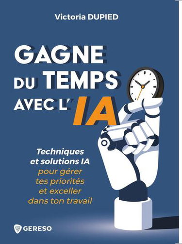 Couverture de Gagne du temps avec l'IA : techniques et solutions IA pour gérer tes priorités et exceller dans ton travail par Victoria Dupied