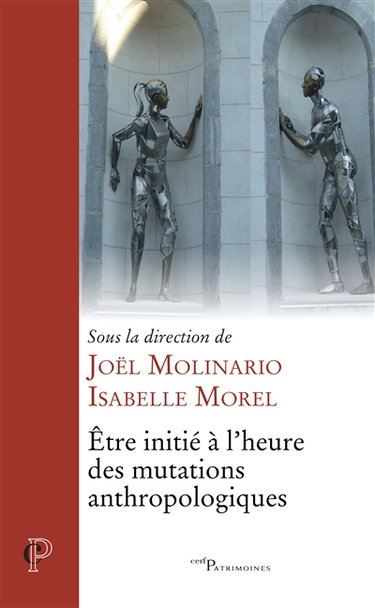 Couverture de Etre initié à l'heure des mutations anthropologiques : actes du VIIIe colloque international de l'ISPC tenu à Paris, du 7 au 10 février 2017 par Joël Molinario