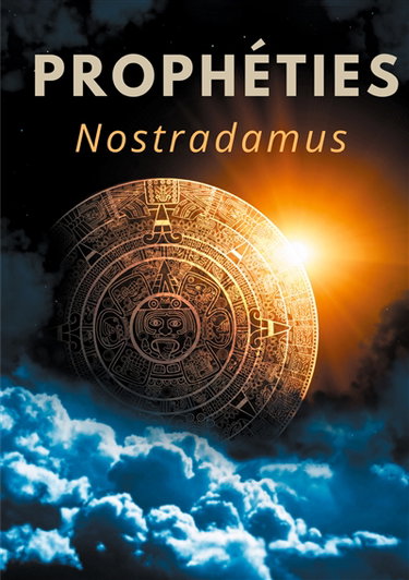 Couverture de Prophéties : le texte intégral de 1555 en français ancien des prédictions et oracles de Michel de Nostredame, dit Nostradamus