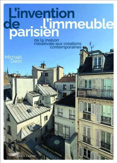 Couverture de L'invention de l'immeuble parisien : de la maison médiévale aux créations contemporaines