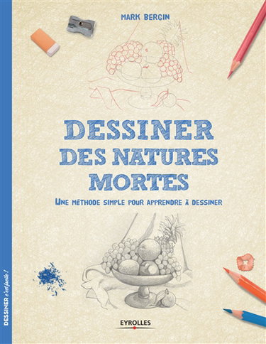 Couverture de Dessiner les natures mortes : une méthode simple pour apprendre à dessiner