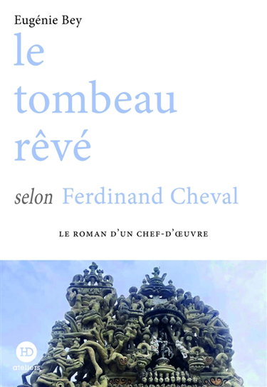 Couverture de Le tombeau rêvé selon Ferdinand Cheval