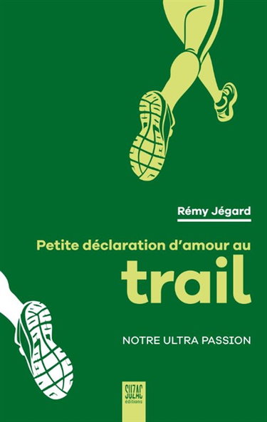 Couverture de Petite déclaration d'amour au trail : notre ultra passion