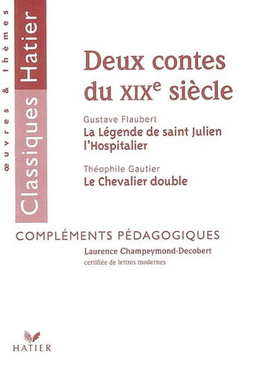 Couverture de Deux contes du XIXe siècle : La légende de saint Julien l'Hospitalier Gustave Flaubert, Le chevalier double Théophile Gautier : compléments pédagogiques