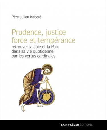 Couverture de Prudence, justice, force et tempérance : retrouver la joie et la paix dans sa vie quotidienne par les vertus cardinales