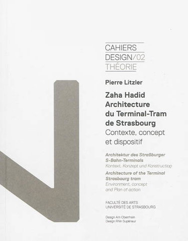 Couverture de Cahiers design, n° 2. Zaha Hadid, architecture du Terminal-Tram de Strasbourg : contexte, concept et dispositif. Zaha Hadid, Architektur des Strassburger S-Bahn-Terminals : Kontext, Konzept und Konstruction. Zaha Hadid, architecture of the Terminal Strasb