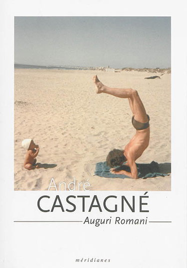 Couverture de André Castagné : auguri romani : 5 avril 2013-2 juin 2013, Espace Dominique Bagouet, Montpellier