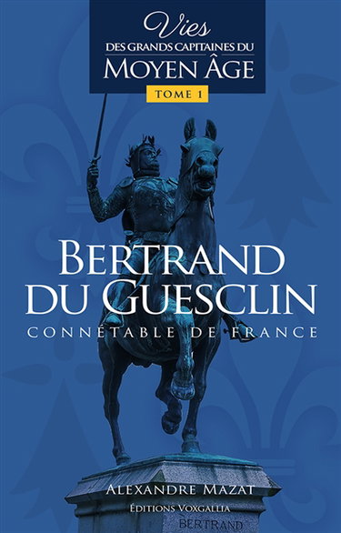 Couverture de Vies des grands capitaines français du Moyen Age. Vol. 1. Bertrand du Guesclin : connétable de France