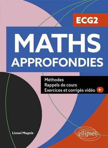 Couverture de Maths approfondies, ECG2 : méthodes, exercices et corrigés vidéo