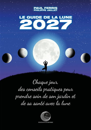 Couverture de Le guide de la Lune 2027 : chaque jour, des conseils pratiques pour prendre soin de son jardin et de sa santé avec la Lune