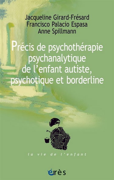 Couverture de Précis de psychothérapie psychanalytique de l'enfant autiste, psychotique et borderline