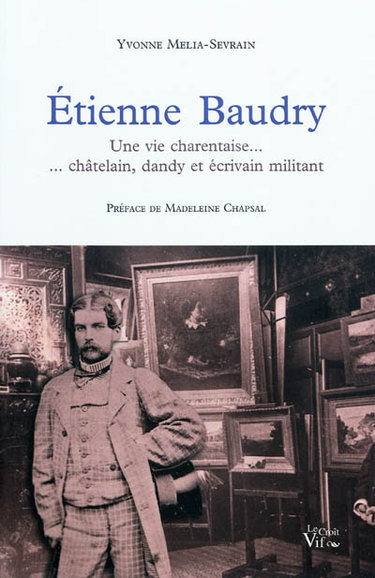 Couverture de Etienne Baudry : une vie charentaise : châtelain, dandy et écrivain militant