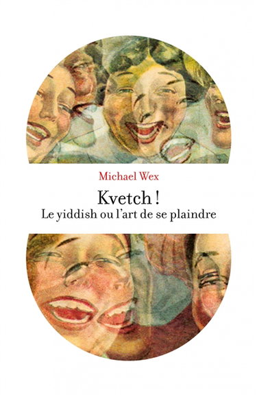 Couverture de Kvetch ! : le yiddish ou L'art de se plaindre
