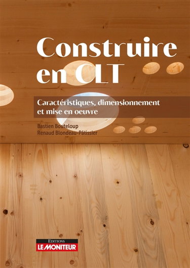 Couverture de Construire en CLT : caractéristiques, dimensionnement et mise en oeuvre