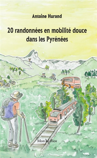 Couverture de 20 randonnées en mobilité douce dans les Pyrénées : de gare en gare