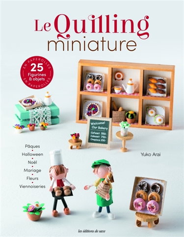 Couverture de Le quilling miniature : 25 figurines & objets en paperolles : Pâques, Halloween, Noël, mariage, fleurs, viennoiseries