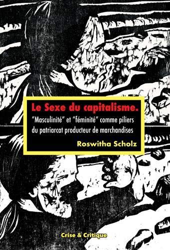 Couverture de Le sexe du capitalisme : masculinité et féminité comme piliers du patriarcat producteur de marchandises