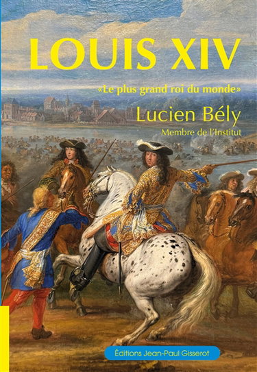 Couverture de Louis XIV : "le plus grand roi du monde"