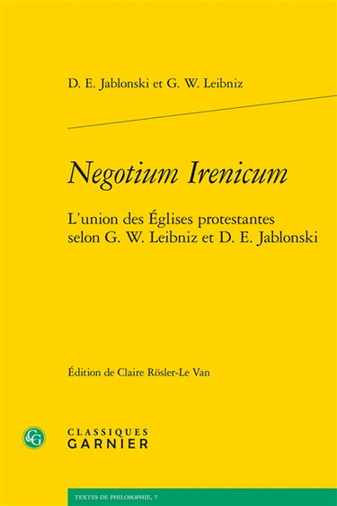 Couverture de Negotium irenicum : l'union des Eglises protestantes selon G.W. Leibniz et D.E. Jablonski