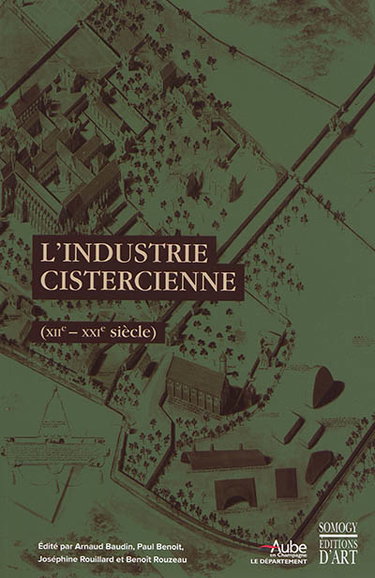 Couverture de L'industrie cistercienne (XIIe-XXIe siècle) : actes du colloque international, Troyes, abbaye de Clairvaux, abbaye de Fontenay, 1er-5 septembre 2015