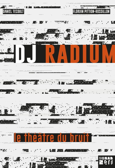Couverture de DJ Radium : le théâtre du bruit