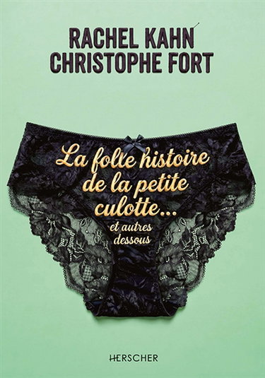 Couverture de La folle histoire de la petite culotte... : et autres dessous