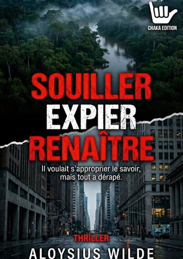 Couverture de Souiller Expier Renaître : Il voulait s'approprier le savoir, mais tout a dérapé.