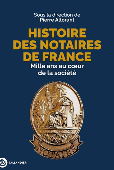 Couverture de Histoire des notaires de France : mille ans au coeur de la société