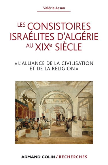Couverture de Les consistoires israélites d'Algérie au XIXe siècle : l'alliance de la civilisation et de la religion