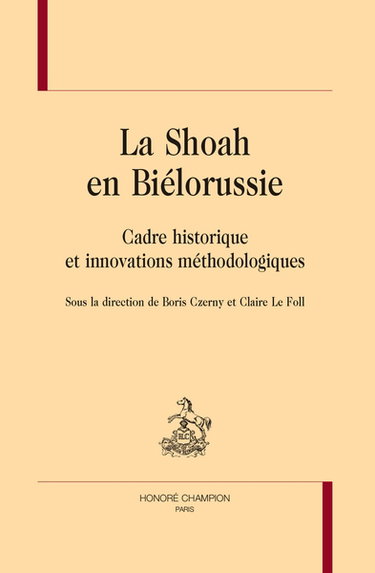 Couverture de La Shoah en Biélorussie : cadre historique et innovations méthodologiques