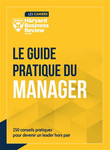 Couverture de Le guide pratique du manager : 250 conseils pour devenir un leader hors pair