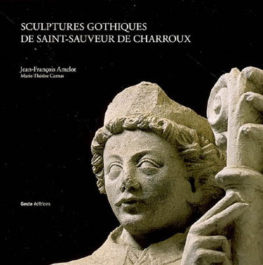 Couverture de Sculptures gothiques de Saint-Sauveur de Charroux : chefs-d'oeuvre du XIIIe siècle