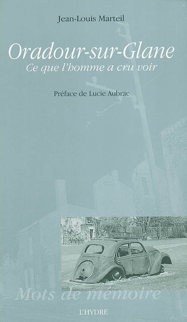 Couverture de Oradour-sur-Glane : ce que l'homme a cru voir
