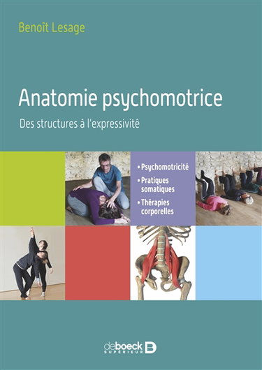 Couverture de Anatomie psychomotrice : des structures à l'expressivité : psychomotricité, pratiques somatiques, thérapies corporelles
