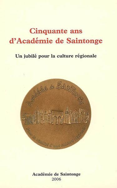 Couverture de Cinquante ans d'Académie de Saintonge : un jubilé pour la culture régionale