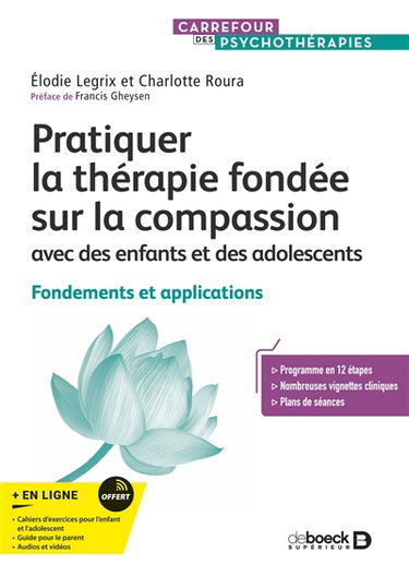 Couverture de Pratiquer la thérapie fondée sur la compassion : avec des enfants et des adolescents : fondements et applications