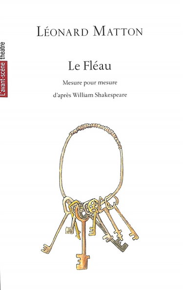 Couverture de Avant-scène théâtre (L'), n° 1562. Le fléau, mesure pour mesure