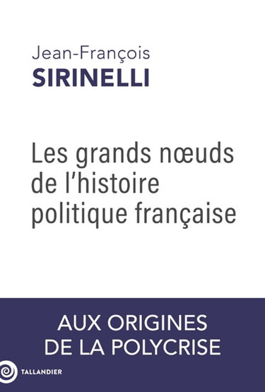 Couverture de Les grands noeuds de l'histoire politique française : aux origines de la polycrise