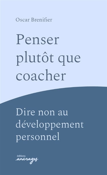 Couverture de Penser plutôt que coacher ? : dire non au développement personnel