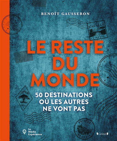 Couverture de 50 destinations pour voyager là où les autres ne vont pas : le reste du monde