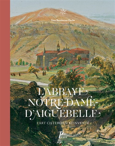 Couverture de L'abbaye Notre-Dame d'Aiguebelle : l'art cistercien réinventé