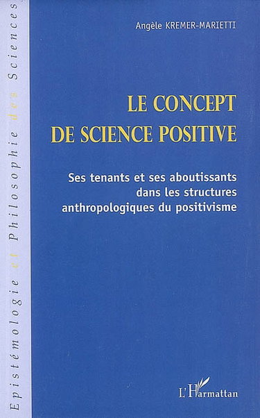 Couverture de Le concept de science positive : ses tenants et ses aboutissants dans les structures anthropologiques du positivisme