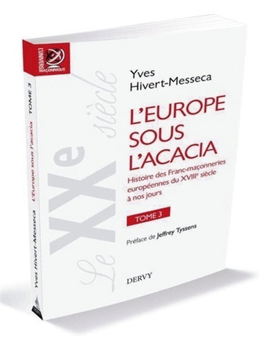 Couverture de L'Europe sous l'acacia : histoire des franc-maçonneries européennes du XVIIIe siècle à nos jours. Vol. 3. Le XXe siècle : le temps du martyr : de la révolution d'Octobre à la chute du mur de Berlin