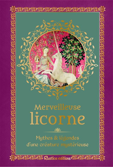 Couverture de Merveilleuse licorne : mythes et légendes d'une créature mystérieuse