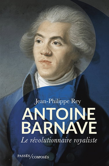 Couverture de Antoine Barnave : le révolutionnaire royaliste